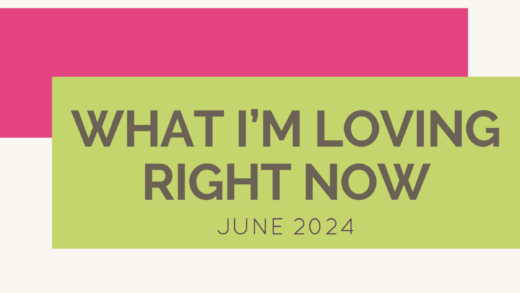 What I'm Loving Right Now: June 2024